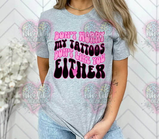 {MTO} My tattoos don't like you either Tee